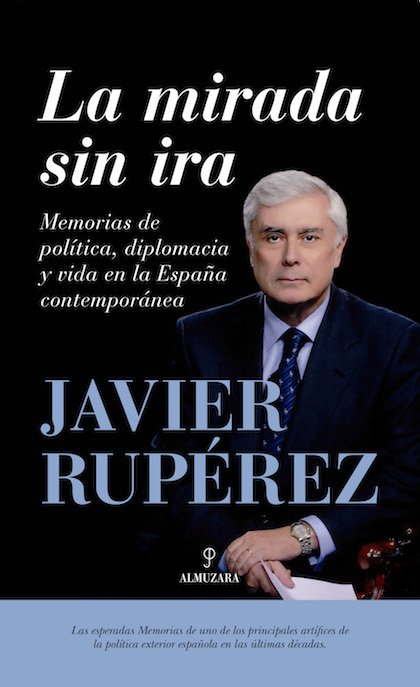 Portada de LA MIRADA SIN IRA. memorias de política, diplomacia y vida en la España contemporánea