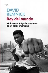 Portada de REY DEL MUNDO. Muhammad Alí y el nacimiento de un héroe americano