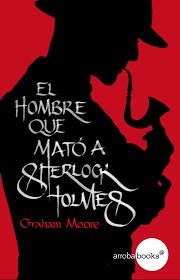 Portada de EL HOMBRE QUE MATÓ A SHERLOCK HOLMES