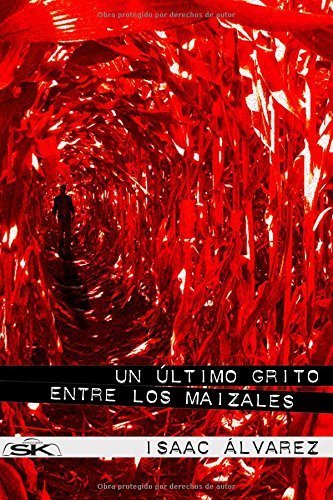 Portada de UN ÚLTIMO GRITO ENTRE LOS MAIZALES