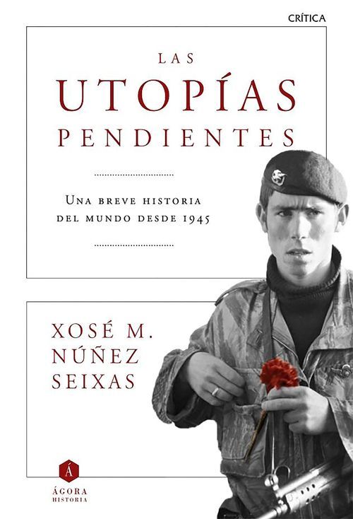 LAS UTOPÍAS PENDIENTES. Una breve historia del mundo desde 1945