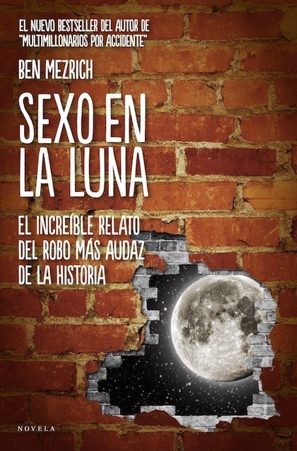 Portada de SEXO EN LA LUNA: La increíble historia del robo más audaz de todos los tiempos